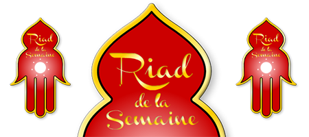 Riad de la semaine